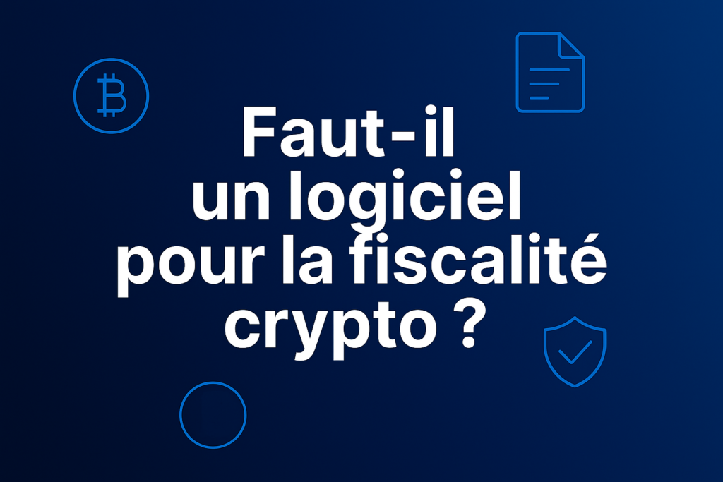 Faut-il un logiciel pour la fiscalité crypto ?