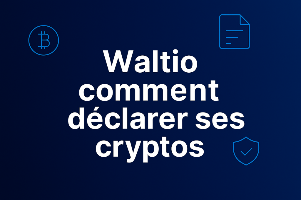 Waltio comment déclarer ses cryptos