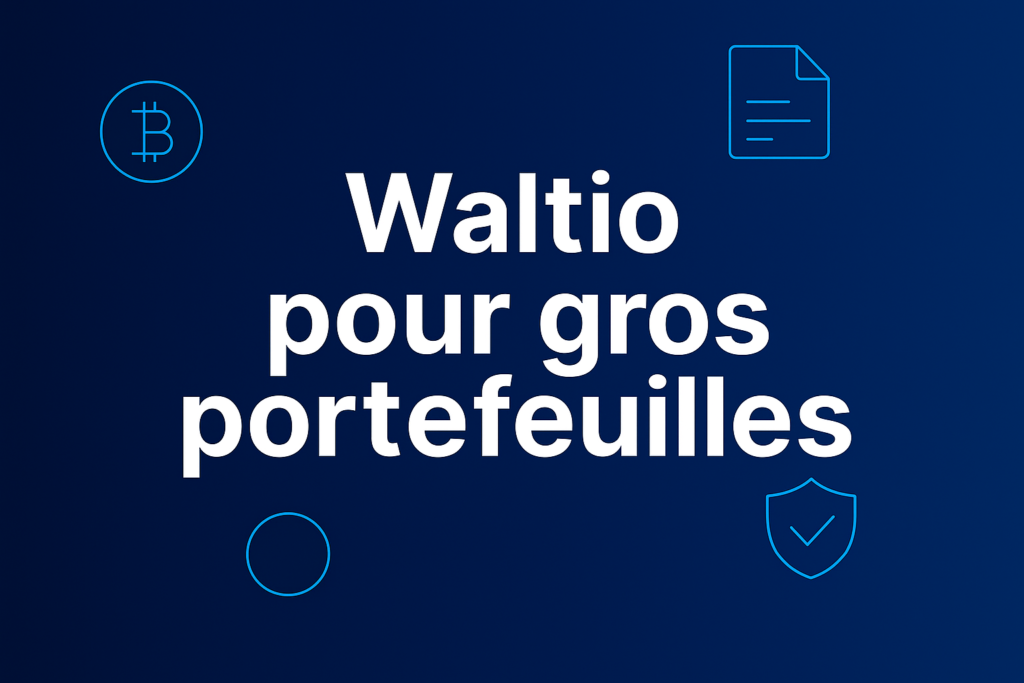 Waltio pour gros portefeuilles