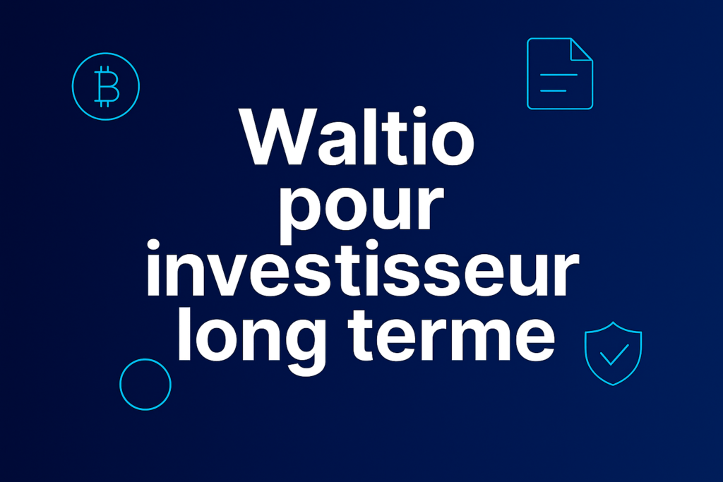 Waltio pour investisseur long terme